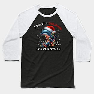 I Want a Dolphin For Christmas Dolphin Lover Christmas Baseball T-Shirt